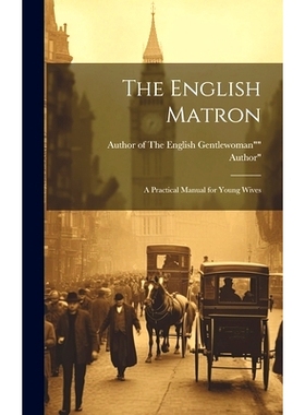 预订 The English Matron: A Practical Manual for Young Wives: 9781019800683