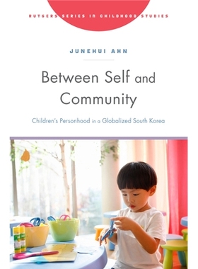 预订 Between Self and Community: Children’s Personhood in a Globalized South Korea 自我与群体之间: 9781978831384