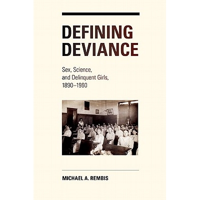 预订 Defining Deviance: Sex, Science, and Delinquent Girls, 1890-1960: 9780252036064