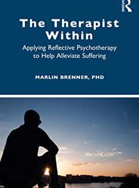 【预订】The Therapist Within: Applying Reflective Psychotherapy to Help Alleviate Suffering