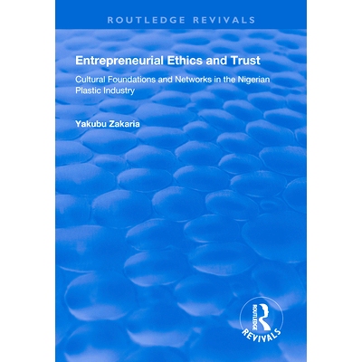 预订 Entrepreneurial Ethics and Trust: Cultural Foundations and Networks in the Nigerian Plastic Industry 企业家道德与信