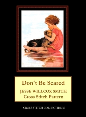预订 Don’t Be Scared: Jesse Willcox Smith Cross Stitch Pattern: 9798590215072