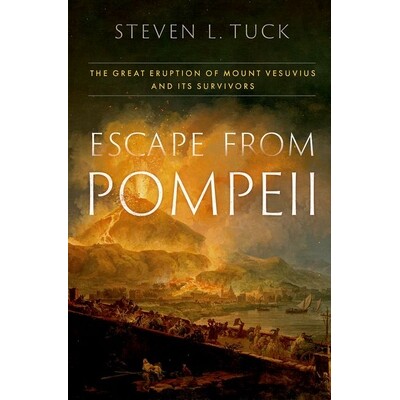 Escape from Pompeii The Great Eruption of Mount Vesuvius and Its Survivors 逃离庞贝:维苏威火山大爆发及其幸存者 9780197