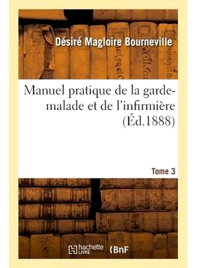 预订 Manuel Pratique de la Garde-Malade Et de l’Infirmière. Tome 3 护士和护士实用手册。第三卷: 9782016154939