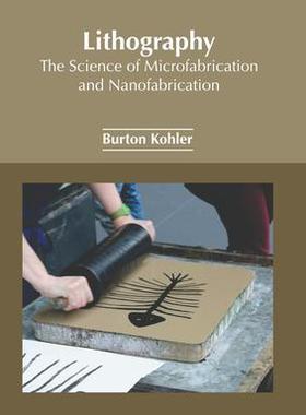 [预订]Lithography: The Science of Microfabrication and Nanofabrication 9781647266028