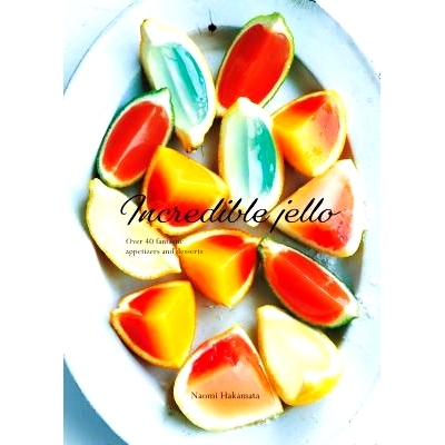 预订 Incredible Jello: Over 40 Fantastic Appetizers and Desserts: 9784865052244