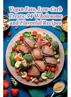 预订 Vegan Eats, Low-Carb Treats: 94 Wholesome and Flavorful Recipes: 9798866109227