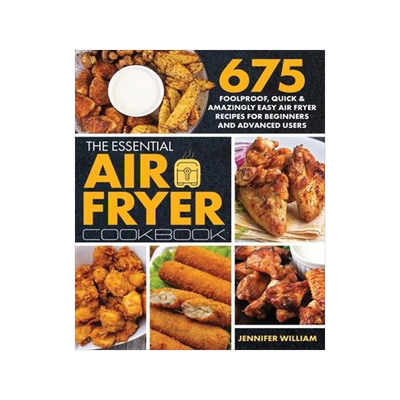 [预订]The Essential Air Fryer Cookbook: 675 Foolproof, Quick & Amazingly Easy Air Fryer Recipes For Beginn 9781989655733
