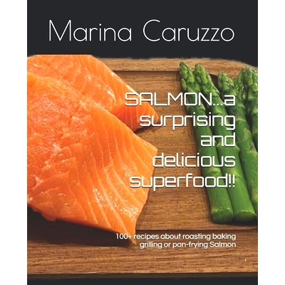 预订 SALMON...a surprising and delicious superfood!!: 100+ recipes about roasting baking grilling or pan-frying Salmon!!