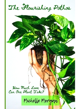 预订 The Flourishing Pothos: How Much Love Can One Plant Take?: 9798860490703