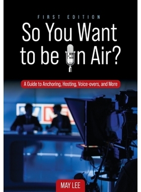 预订 So You Want to Be on Air?: A Guide to Anchoring, Hosting, Voice-overs, and More 你想上电视吗？：主播、主持、配音等