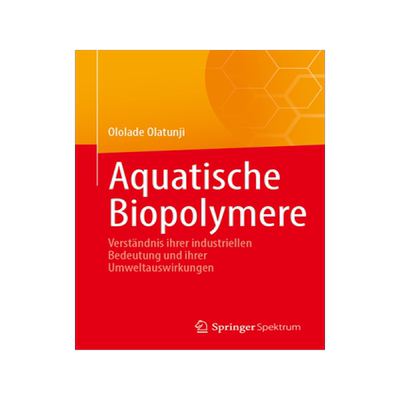 预订 Aquatische Biopolymere: Verstandnis ihrer industriellen Bedeutung und ihrer Umweltauswirkungen