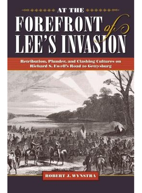 预订 At the Forefront of Lee’s Invasion: Retribution, Plunder, and Clashing Cultures on Richard S. Ewell’s Road to Get