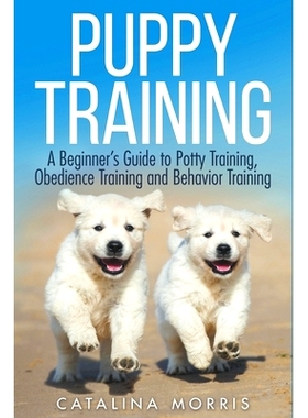 预订 Puppy Training: A Beginner’s Guide to Potty Training, Obedience Training and Behavior Training: 9798201262303