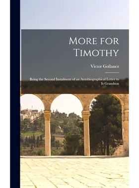 预订 More for Timothy: Being the Second Instalment of an Autobiographical Letter to is Grandson: 9781013352409