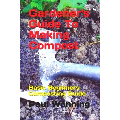 预订 Gardener’s Guide To Making Compost: Basic Beginners Composting Guide: 9781542388573