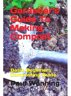 预订 Gardener’s Guide To Making Compost: Basic Beginners Composting Guide: 9781542388573