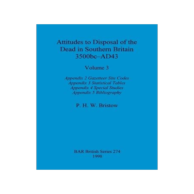 [预订]Attitudes to Disposal of the Dead in Southern Britain 3500bc-AD43, Volume 3: Appendix 2 - Gazetteer  9781407392400