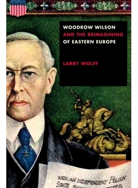 预订 Woodrow Wilson and the Reimagining of Eastern Europe 伍德罗·威尔逊（Woodrow Wilson）与东欧的重塑: 9781503611184