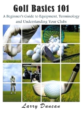 预订 Golf Basics 101: A Beginner’s Guide to Equipment, Terminology and Understanding Your Clubs: 9781634280303
