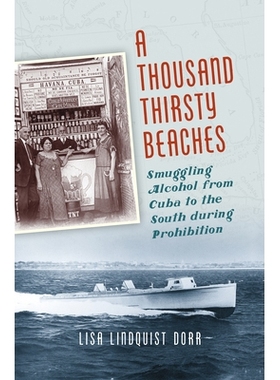 预订 A Thousand Thirsty Beaches: Smuggling Alcohol from Cuba to the South during Prohibition 一千个口渴的海滩：禁止期间