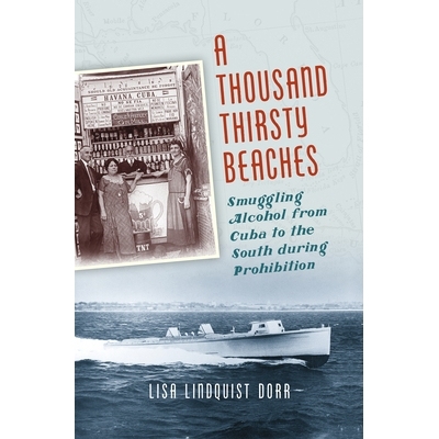 预订 A Thousand Thirsty Beaches: Smuggling Alcohol from Cuba to the South during Prohibition 一千个口渴的海滩：禁止期间