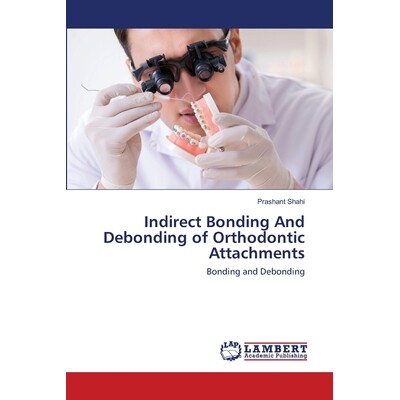 预订 Indirect Bonding And Debonding of Orthodontic Attachments: Bonding and Debonding 正畸附件的间接粘接和剥离：粘接和剥