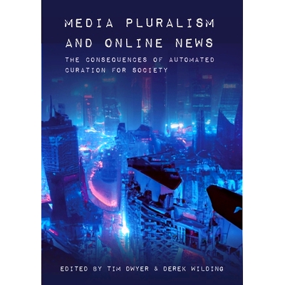 预订 Media Pluralism and Online News: The Consequences of Automated Curation for Society: 9781789388480