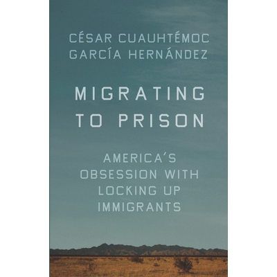 预订 Migrating to Prison: America’s Obsession with Locking Up Immigrants 移居监狱: 9781620978313