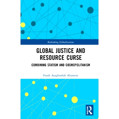 预订 Global Justice and Resource Curse: Combining Statism and Cosmopolitanism 全球正义与资源诅咒：结合国家主义与世界主义