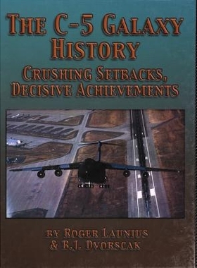 预订 C-5 Galaxy History: Crushing Setbacks, Decisive Achievements: 9781563117640