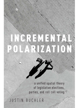 预订 Incremental Polarization: A Unified Spatial Theory of Legislative Elections, Parties and Roll Call Voting 增量极化