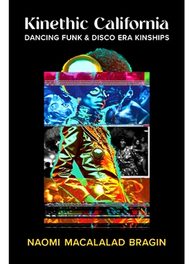 预订 Kinethic California: Dancing Funk and Disco Era Kinships 动感加州：放克舞与迪斯科时代的血缘关系: 9780472076413