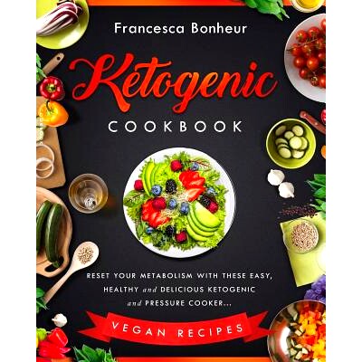 预订 Ketogenic Cookbook: Reset Your Metabolism With these Easy, Healthy and Delicious Ketogenic and Pressure Cooker Vega