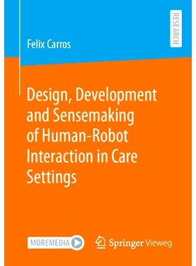 预订 Design, Development and Sensemaking of Human-Robot Interaction in Care Settings 护理环境的人机交互设计、开发与感知: