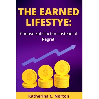 预订 The earned lifestyle: : Choose satisfaction instead of regret: 9798844262135