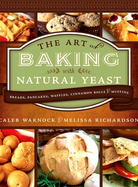 预订 Art of Baking with Natural Yeast: Breads, Pancakes, Waffles, Cinnamon Rolls and Muffins: Breads, Pancakes, Waffles,