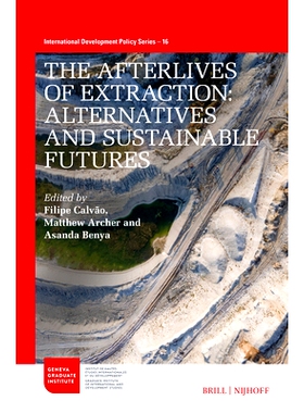 预订 The Afterlives of Extraction: Alternatives and Sustainable Futures 开采的来世：替代品和可持续未来: 9789004538856
