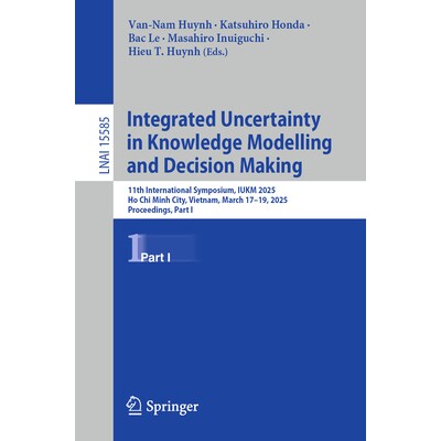 预订 Integrated Uncertainty in Knowledge Modelling and Decision Making 11th International Symposium, IUKM 2025, Ho Chi M