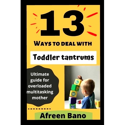 预订 13 Ways to deal with Toddler tantrums: Ultimate guide for overloaded multitasking mother: 9798564576048