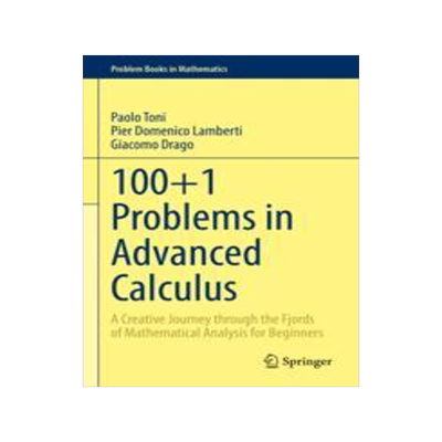 预订 100+1 Problems in Advanced Calculus: A Creative Journey Through the Fjords of Mathematical Analysis for Beginners