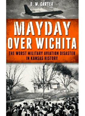 预订 Mayday Over Wichita: The Worst Military Aviation Disaster in Kansas History: 9781540208491