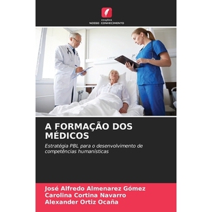 预订 A FORMAÇÃO DOS MÉDICOS: Estratégia PBL para o desenvolvimento de competências humanísticas. DE: 9786209357466