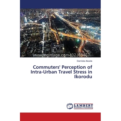 预订 Commuters’ Perception of Intra-Urban Travel Stress in Ikorodu: 9783659368615