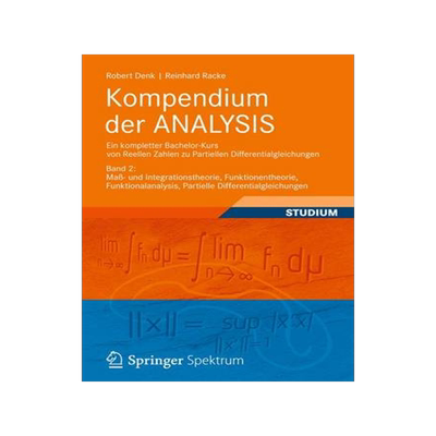 预订 Kompendium der ANALYSIS - Ein kompletter Bachelor-Kurs von Reellen Zahlen zu Partiellen Differentialgleichungen