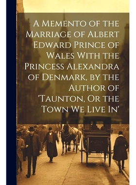 预订 A Memento of the Marriage of Albert Edward Prince of Wales With the Princess Alexandra of Denmark, by the Author of
