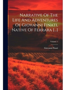 预订 Narrative Of The Life And Adventures Of Giovanni Finati, Native Of Ferrara [...]; Volume 1: 9781021531322