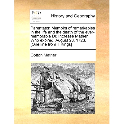 预订 Parentator. Memoirs of Remarkables in the Life and the Death of the Ever-Memorable Dr. Increase Mather. Who Expired