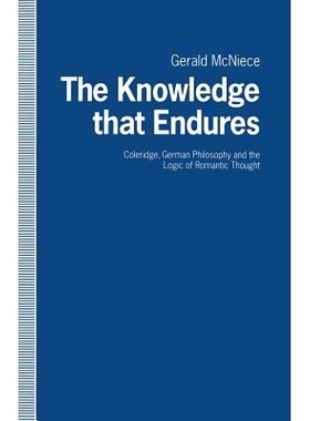 预订 The Knowledge that Endures: Coleridge, German Philosophy and the Logic of Romantic Thought: 9781349218257