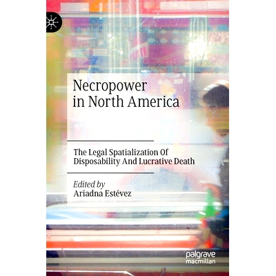 预订 Necropower in North America: The Legal Spatialization Of Disposability And Lucrative Death 北美死灵之力：可处置性与